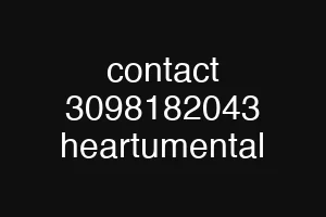 contact 3098182043 heartumental