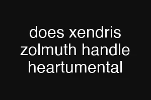 does xendris zolmuth handle heartumental