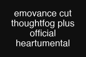 emovance cut thoughtfog plus official heartumental